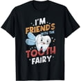 thumbnail image 1 of Im Friends With The Tooth Fairy Funny Dental Assistant T-Shirt, 1 of 3