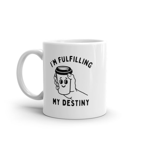 Im Fulfilling My Destiny Coffee Mug Funny Sarcastic Caffeine Lovers Novelty Cup - 11oz