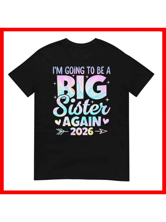 Im Going To Be A Big Sister Again 2026 Baby Announcement Unisex T-Shirt Size S-5XL