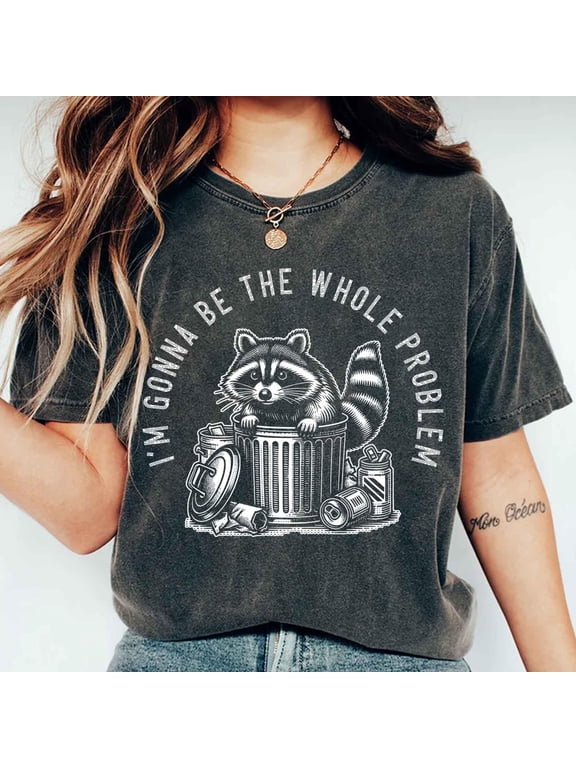 Im Gonna Be The Whole Problem Shirt Funny Raccoon Meme Shirt Stay Trashy Shirt Trash Panda