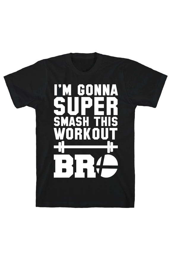 Im Gonna Super Smash this Workout Bro Tee Shirt Sweatshirt Hoodie