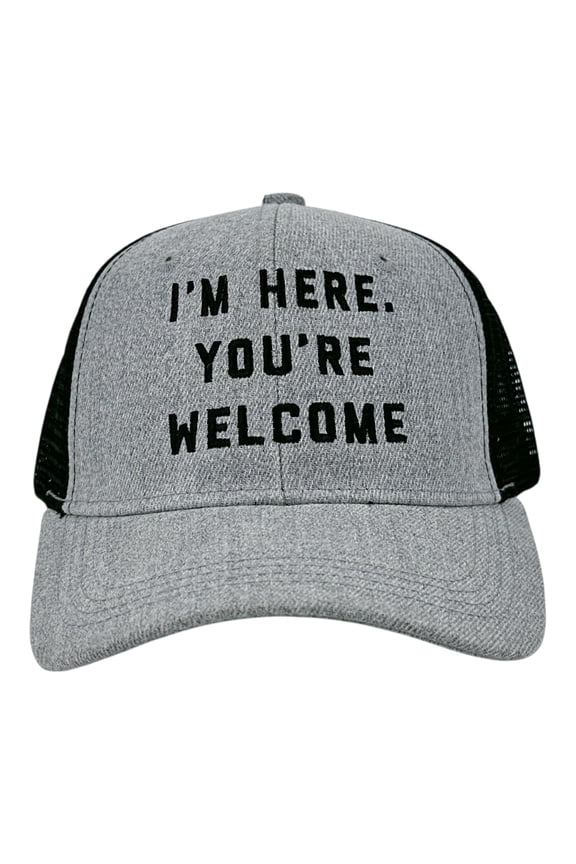 Im Here Youre Welcome Hat Funny Ego Humor Trucker Cap