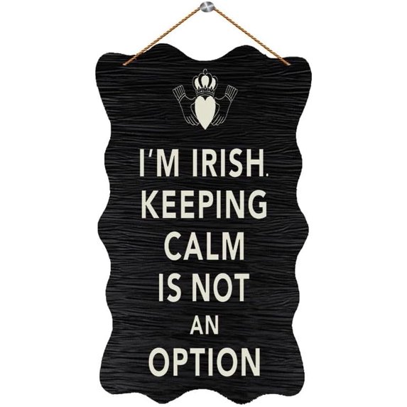 Humorous Irish Signs Im Irish. Keeping Calm is Not an Option Funny Wooden Sign - 12 x 8 Inch ...