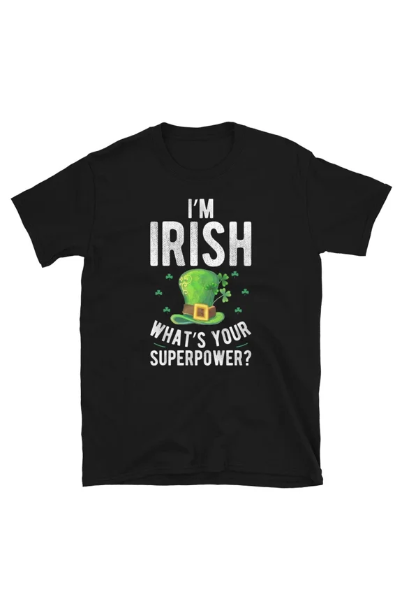 Im Irish Superpower St Patricks Day Humor Graphic Novelty Gift TShirt,for men and women up to 5XL