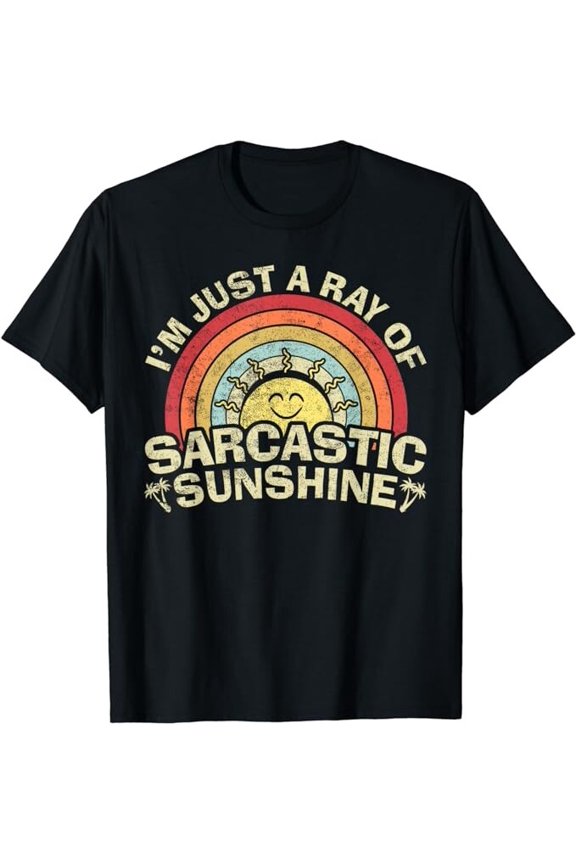 Im Just A Ray Of Sarcastic Sunshine, Novelty Humor Sarcastic T-Shirt