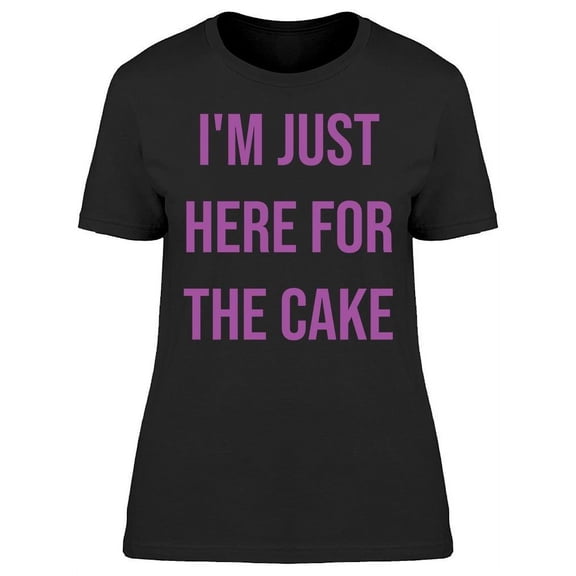 Im Just Here For The Cake Women's T-shirt