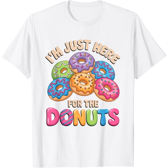 Im Just Here For The Donuts Fun Saying Quote Humor Donut Day T-Shirt