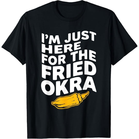 Im Just Here For The Fried Okra T-Shirt