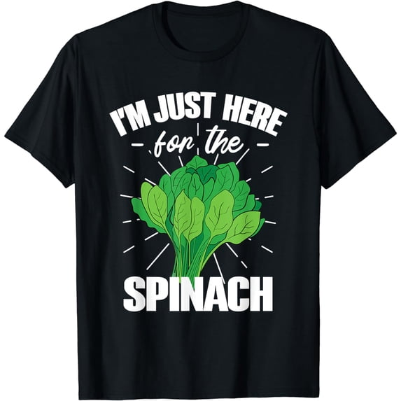 Im Just Here For the Spinach T-Shirt