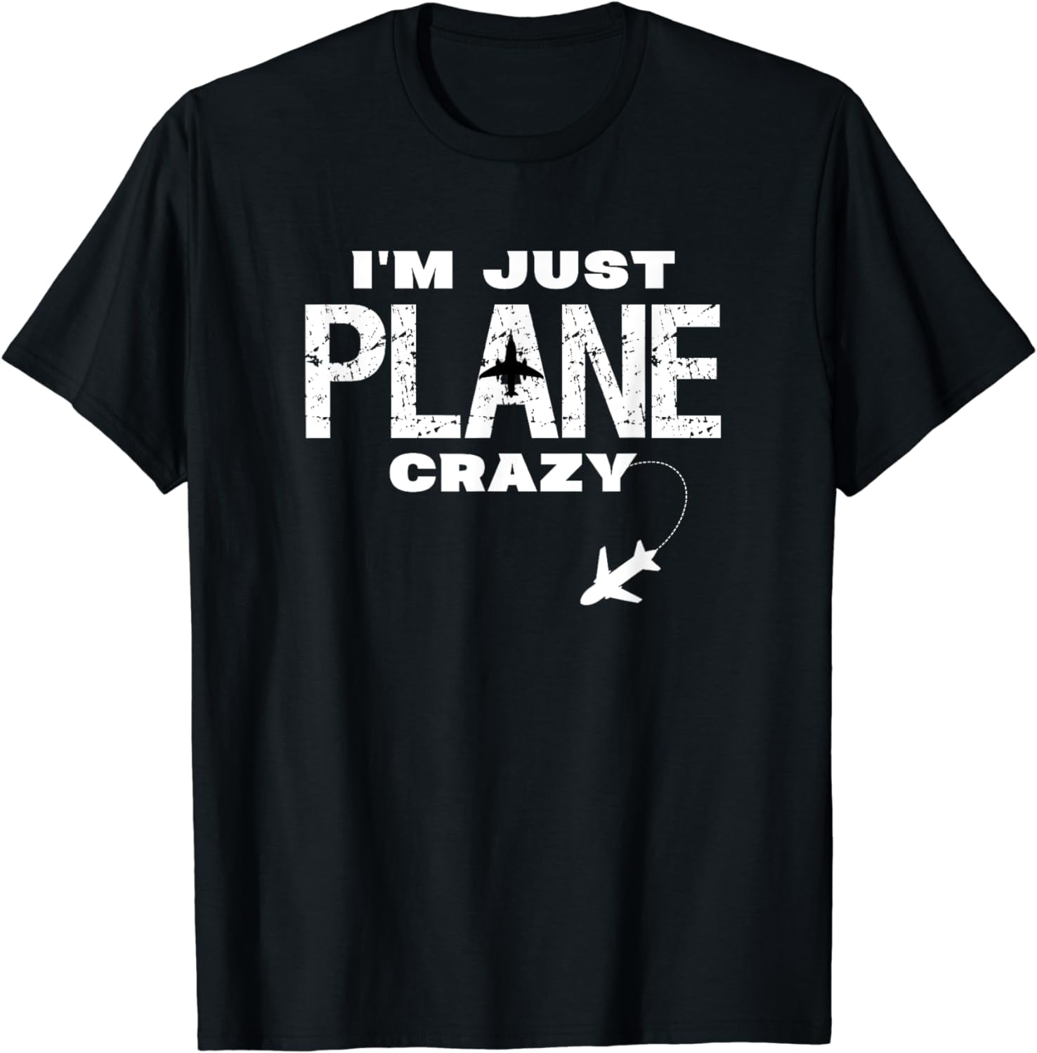 Im Just Plane Crazy Funny Dad Pilot Aviation Flying Gift T-Shirt