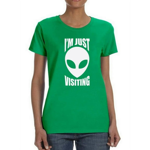 Im Just Visiting Alien Women T-Shirt, Female Medium