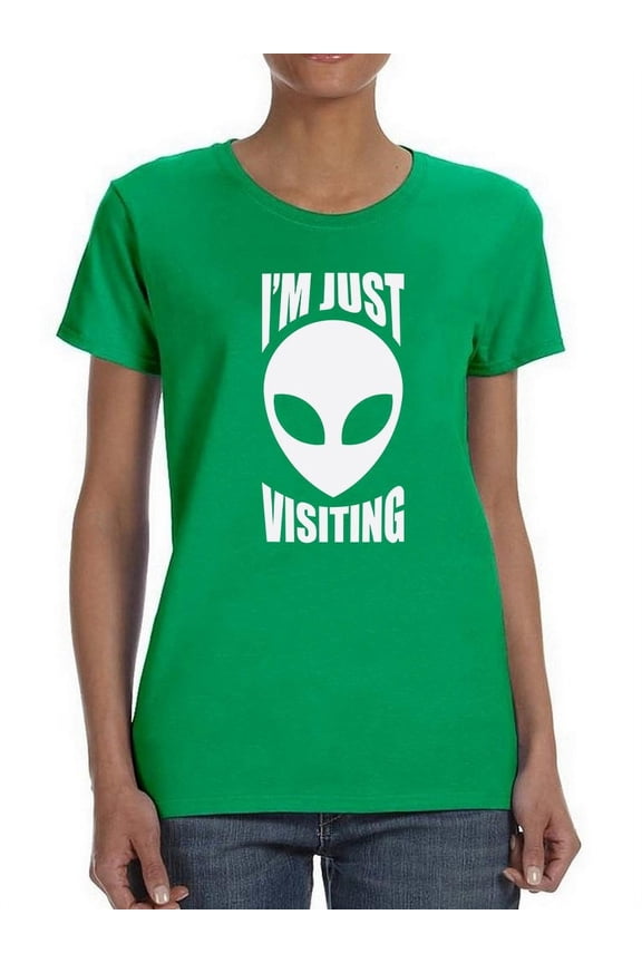 Im Just Visiting Alien Women T-Shirt, Female Medium