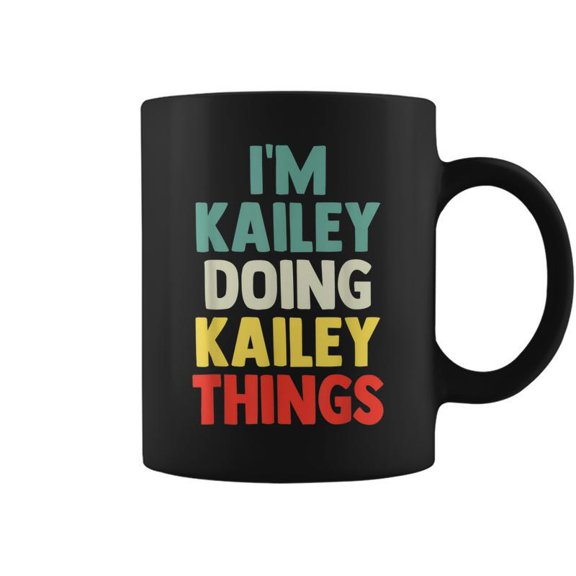 Im Kailey Doing Kailey Things Personalized Name Gift Coffee Mugs