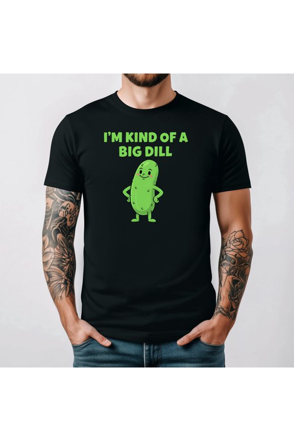 Im Kind Of A Big Dill Funny Food Pun Humor Pickle Lover Unisex T-Shirt up to 5XL
