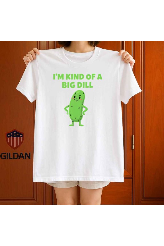 Im Kind Of A Big Dill Funny Pickle Pun Unisex T-Shirt up to 5XL