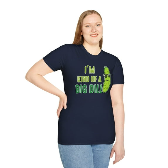 Im Kind Of A Big Dill, Gildan Unisex Softstyle T-Shirt, Graphic Tee, S-3XL