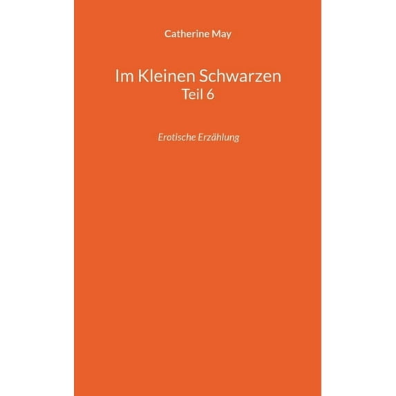 Im Kleinen Schwarzen Teil 6 : Erotische Erzählung (Paperback)