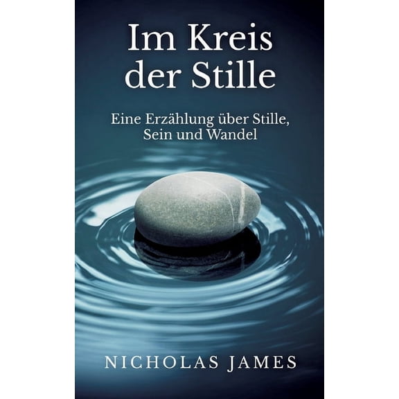 Im Kreis der Stille: Eine Erzhlung ber Stille, Sein und Wandel, (Paperback)
