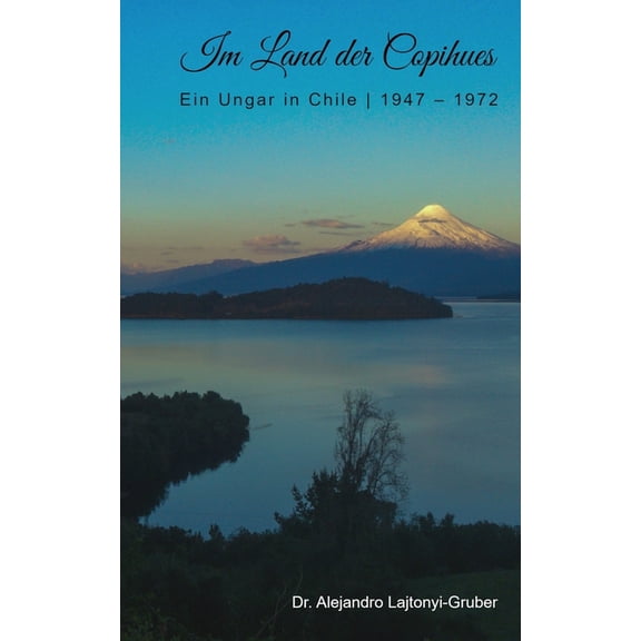Im Land der Copihues: Ein Ungar in Chile 1947 - 1972, (Paperback)