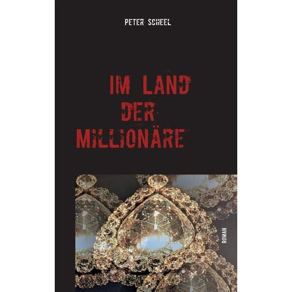 Im Land der Millionre German Edition Paperback 3753444197 9783753444192 Peter Scheel