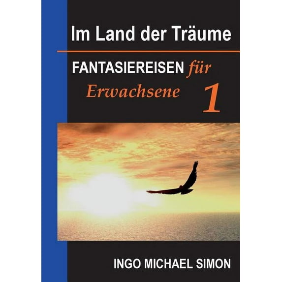 Im Land der Träume: Fantasiereisen für Erwachsene. Band 1, (Paperback)