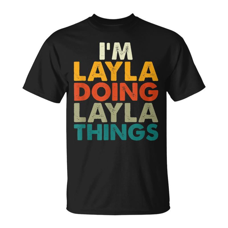 Im Layla Doing Layla Things First Name Layla TShirt - Walmart.com