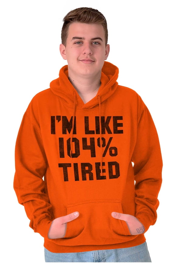 Im Like 104% Tired Lazy Day Hoodie Sweatshirt Women Men Brisco Brands S