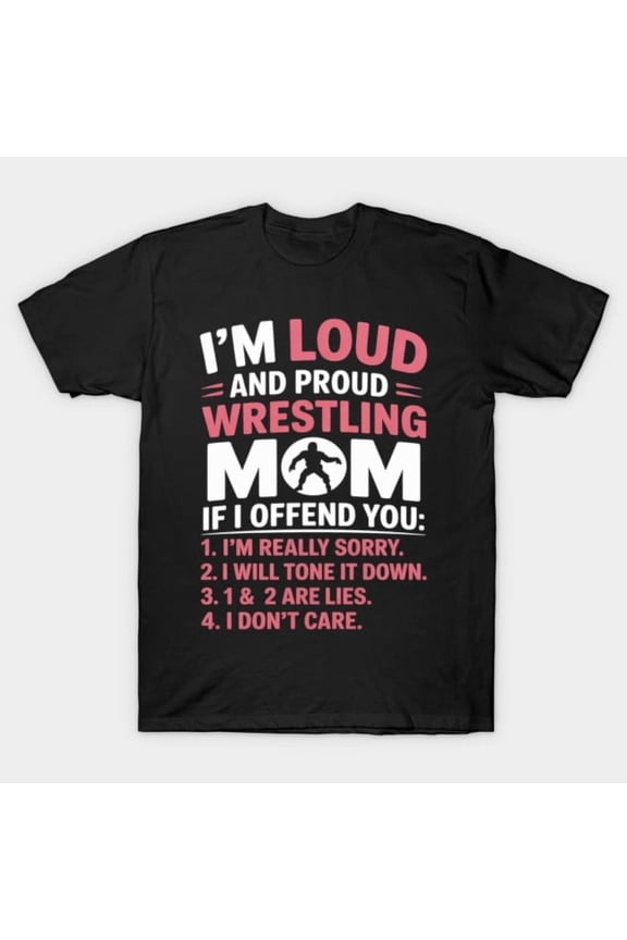 Im Loud And Proud Wrestling Mom Mothers Day Funny Sport Retro Graphic Unisex T-Shirt Y1366, Up to Size 5XL