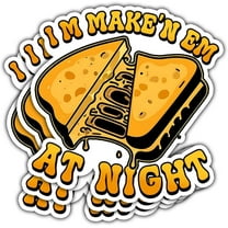 Im Making Em at Night Sticker I'm Make'n Em at Night Sticker Funny Grilled Cheese Meme Funny Saying Quote Waterproof Vinyl Decal Gift Stickers for Laptop Watter Bottle Phone Car Helmet 3"x3"