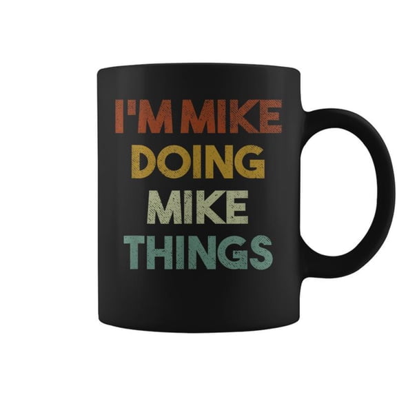 Im Mike Doing Mike Things First Name Mike Coffee Mugs