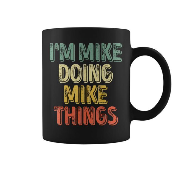 Im Mike Doing Mike Things Personalized First Name Coffee Mugs