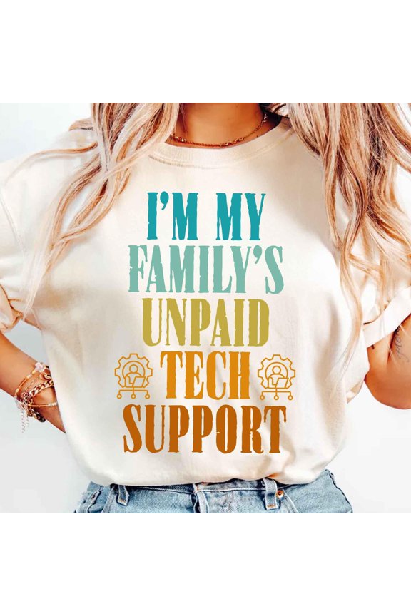 Im My Familys Unpaid Tech Support Shirt Funny IT Support Tee Tech Geek Gift Top