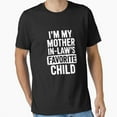 thumbnail image 1 of Im My Mother In Laws Favorite Child Fun Design Funny Humor Novelty Unisex T-Shirt, up to Size 5XL, 1 of 2