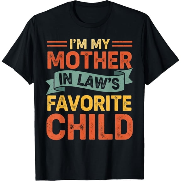 Im My Mother in Laws Favorite Child Funny Family Mens T-Shirt