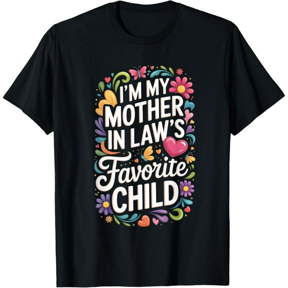 Im My Mother in Laws Favorite Child Mens T-Shirt