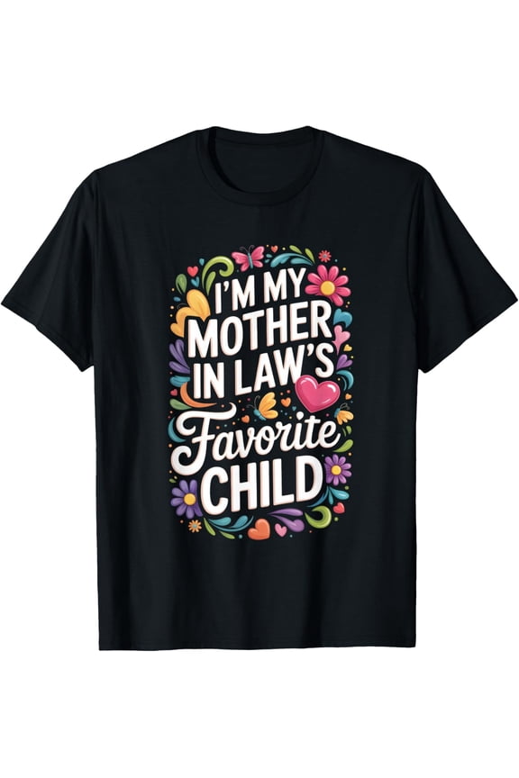 Im My Mother in Laws Favorite Child Mens T-Shirt