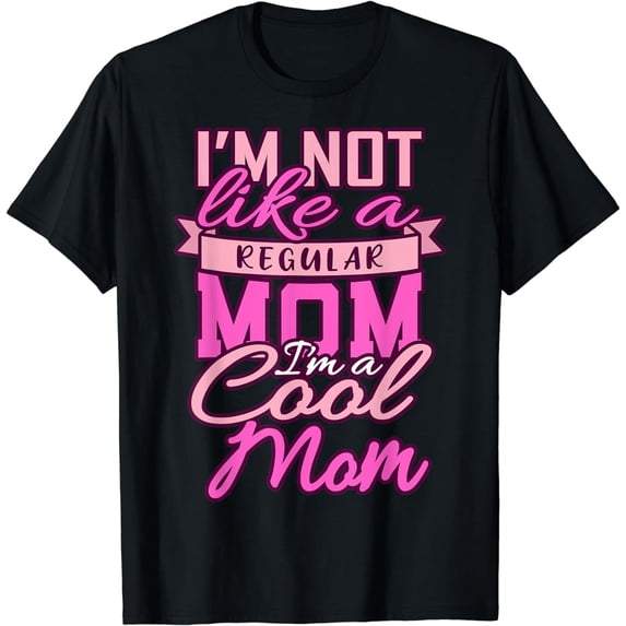 Im NOT LIKE A REGULAR MOM Happy Mothers Day Mum Cool Mom T-Shirt