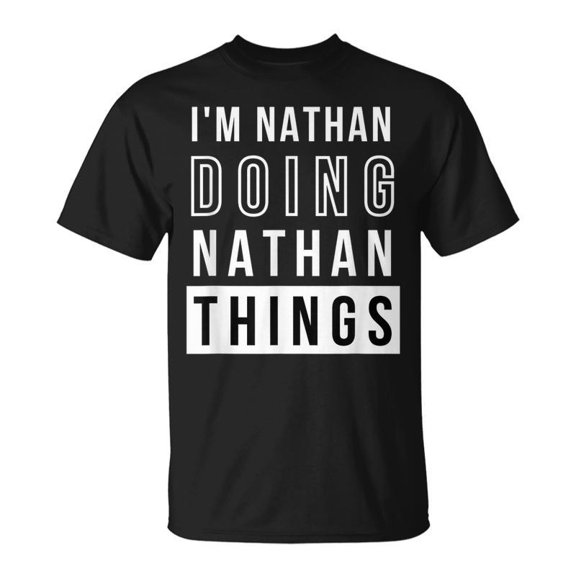 Im Nathan Doing Nathan Things Birthday Name Idea TShirt