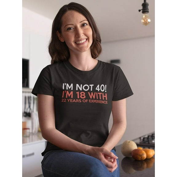 Im Not 40 Graphic Women T-Shirt, Female x-Large