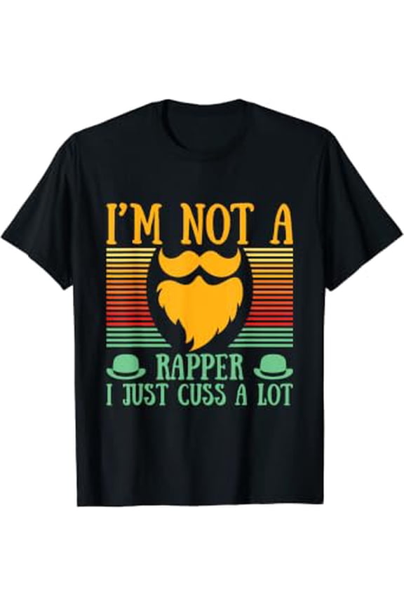 Im Not A Rapper I Just Cuss A Lot Fathers Day Dad Parents T-Shirt