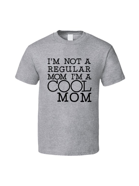 Im Not A Regular Mom Im A Cool Mom Tshirt Funny Tee For Mother T Shirt