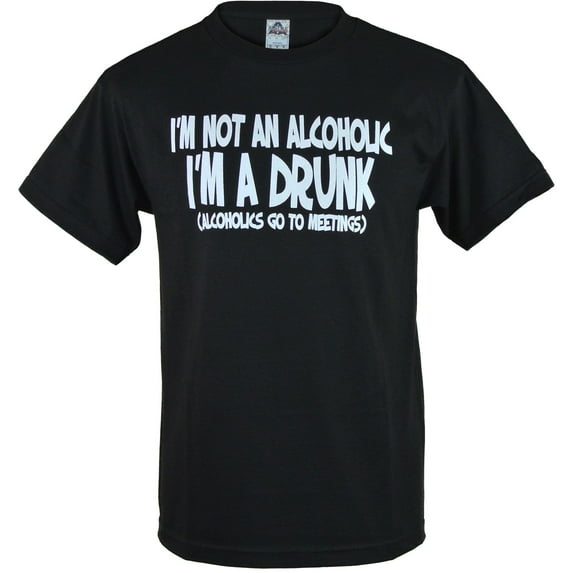 Im Not An Alcoholic Im A Drunk Alcoholics Go To Meetings Shirt