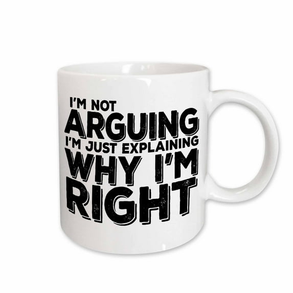 3drose, Im Not Arguing Im Just Explaining Why Im Right, 11oz Mug