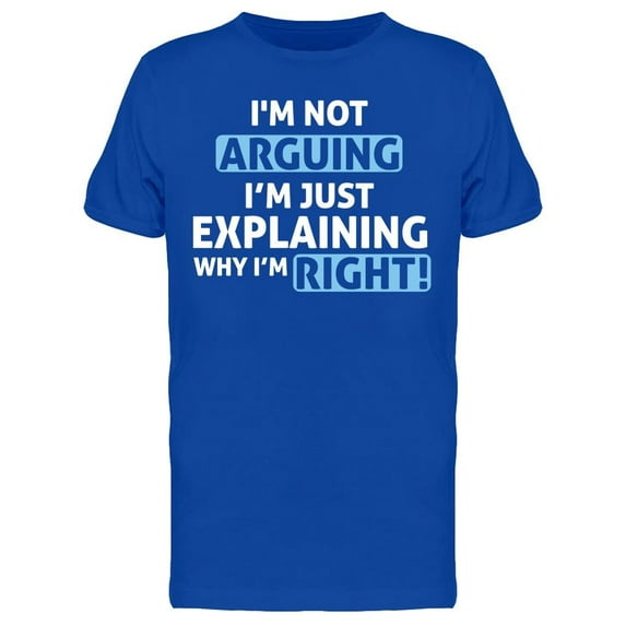 Im Not Arguing, Im Right Font Men's T-shirt