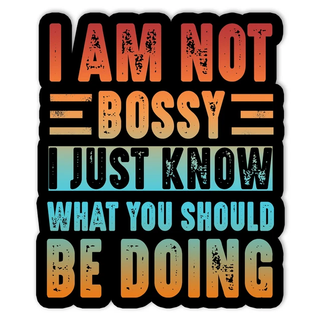 Im Not Bossy I Just Know What You Should Be Doing Funnysticker Phone ...