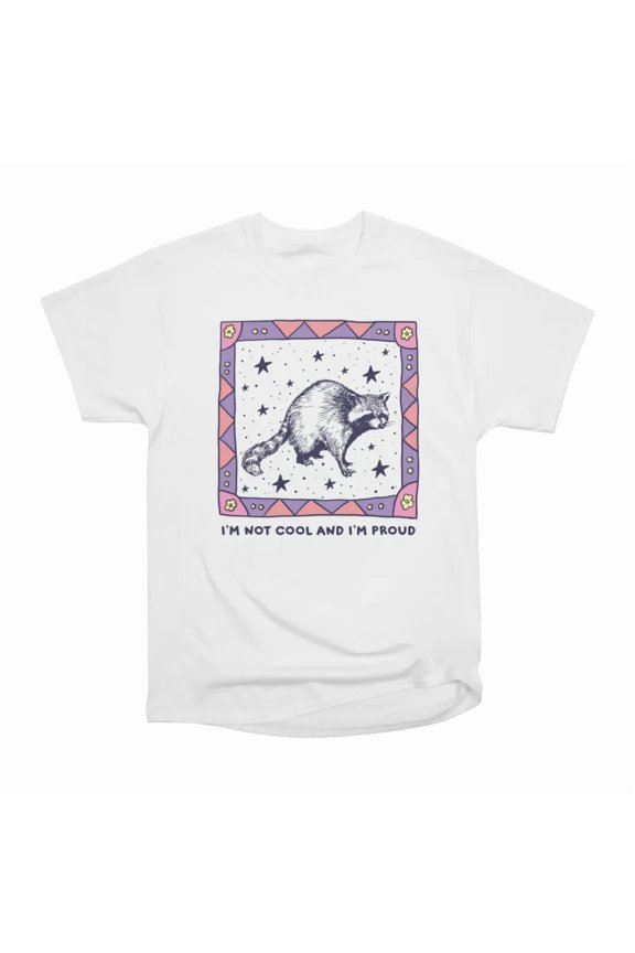 Im Not Cool And Im Proud T-Shirt Tee Gift For Him Merch For Her Apparel For Friend