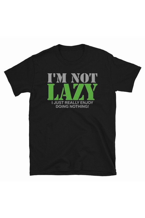 Im Not Lazy I Just Enjoy Doing Nothing Funny Chill Relax Humor Shirt,for unisex up to size 5XL