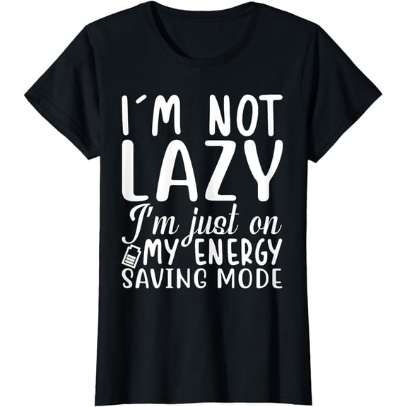 Im Not Lazy Im Just On My Energy Saving Mode Funny Gifts T-Shirt
