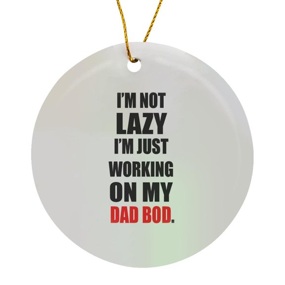 3drose, Im Not Lazy Im Just Working on My Dad Bod., Circle Porcelain Ornament