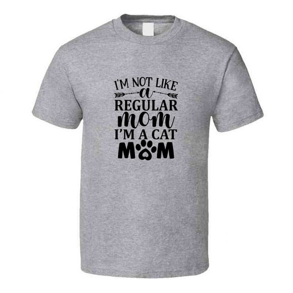 Im Not Like A Regular Mom I'm A Cat Mom Tee Cool T Shirt For Cat Lovers Great Pet T Shirt
